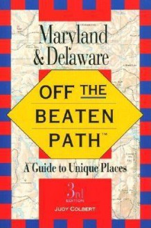 Off the Beaten Path: Maryland & Delaware; A Guide to Unique Places - Judy Colbert