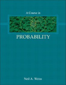 A Course in Probability - Neil A. Weiss