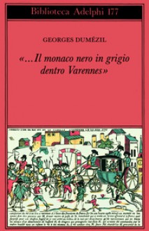 «...Il monaco nero in grigio dentro Varennes». Sotie nostradamica seguita da: Divertimento sulle ultime parole di Socrate - Georges Dumézil, Gioia Zaganelli