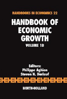 Handbook of Economic Growth, Volume 1B - Philippe Aghion, Steven N. Durlauf