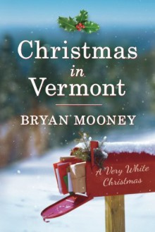 Christmas in Vermont: A Very White Christmas - Bryan Mooney