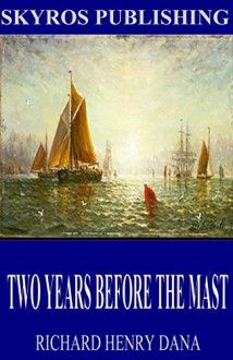 Two Years Before the Mast - Richard Henry Dana