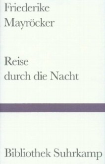 Reise durch die Nacht - Friederike Mayröcker