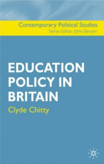 Education Policy In Britain (Contemporary Political Studies) - Clyde Chitty