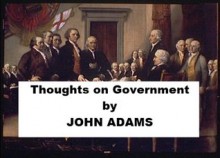 Thoughts on Government by John Adams - John Adams