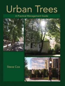 Urban Trees: A Practical Management Guide - Steve Cox