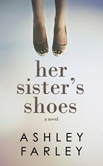 Her Sister's Shoes - Ashley Farley