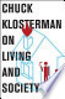 Chuck Klosterman on Living and Society - Chuck Klosterman