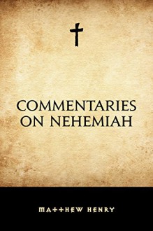 Commentaries on Nehemiah - Matthew Henry