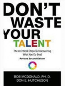 Don't Waste Your Talent - Bob McDonald, Don E. Hutcheson, Lazar Emanuel, Tom N. Tavantzis