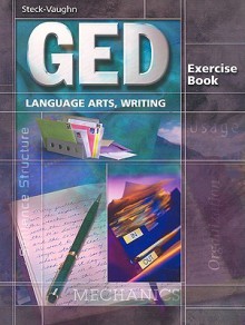 Ged Exercises: Language Arts - Writing - Steck-Vaughn