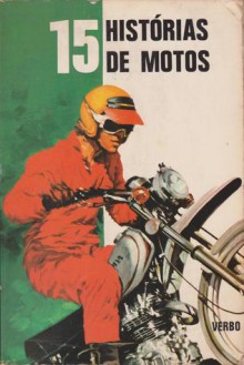 15 Histórias de motos (Série 15, #28) - Robert Villiers, Carole Buchmann, Gilles Delanoue, Isabelle Parmentier, George Jan, Pascale Jost, Jean-Pierre Filiberti, Marie-Josèphe Jacquenet, Myrbel, Lisbeth, Patrick Saint-Lambert, Manigeh Borbor, Françoise Lechaux, Jean-Raoul Dagnaud, Denise Perrin, Catherine Lesa