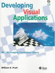 Developing Visual Applications: Xil, An Imaging Foundation Library - William K. Pratt, Jeff Dunn