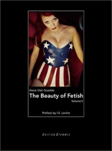 The Beauty of Fetish: Volume 2 - Steve Diet Goedde