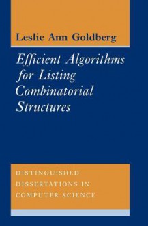 Efficient Algorithms for Listing Combinatorial Structures - Leslie Ann Goldberg