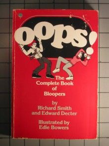 Oops! The Complete Book of Bloopers - Richard Smith, Edward Decter, Edie Bowers