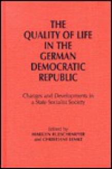 The Quality Of Life In The German Democratic Republic: Changes And Developments In A State Socialist Society - Marilyn Rueschemeyer