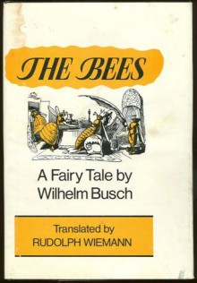 The Bees: A Fairy Tale - H.C. Wilhelm Busch, Rudolph Wiemann