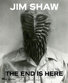 Jim Shaw: The End Is Here - Natalie Bell, Dan Nadel, Tony Oursler, Massimiliano Gioni, Gary Carrion-Murayari