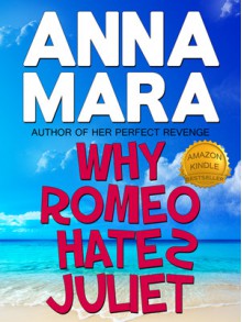 Why Romeo Hates Juliet - Anna Mara