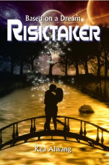 Risktaker (Based on a Dream, #2) - Kea Alwang