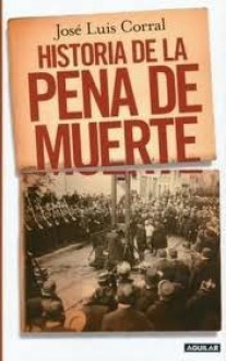 Historia de la Pena de Muerte - José Luis Corral