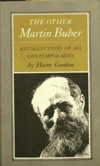 The Other Martin Buber: Recollections of His Contemporaries - Hayim Gordon