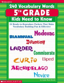 240 Vocabulary Words 5th Grade Kids Need To Know: 24 Ready-to-Reproduce Packets That Make Vocabulary Building Fun & Effective - Linda Ward Beech