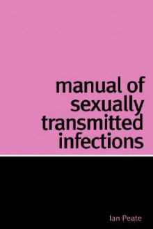 Manual of Sexually Transmitted Infections - Ian Peate