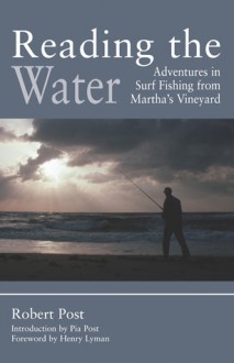 Reading the Water: Adventures in Surf Fishing on Martha's Vineyard - Robert Post, Henry Lyman