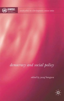 Democracy and Social Policy - Yusuf Bangura, United Nations Research Institute for Social Development