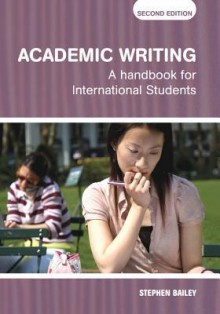 Academic Writing: A Handbook for International Students - Stephen Bailey