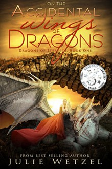 On the Accidental Wings of Dragons (Dragons of Eternity Book 1) - Julie Wetzel