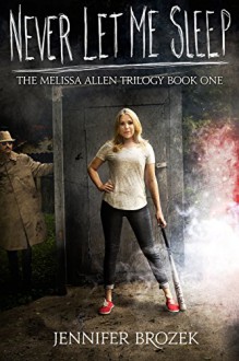 Never Let Me Sleep (The Melissa Allen Trilogy Book 1) - Jennifer Brozek