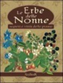 Le erbe delle nonna- segreti e virtù delle piante - Anonymous Anonymous