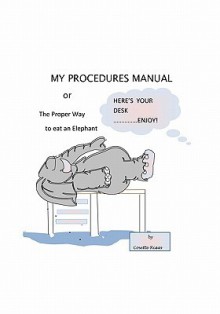 My Procedures Manual or the Proper Way to Eat an Elephant - Cosette Riggs