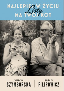 Najlepiej w życiu ma Twój kot. Listy - Kornel Filipowicz, Wisława Szymborska