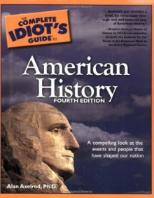 The Complete Idiot's Guide to American History, 4E - Alan Axelrod Ph.D.