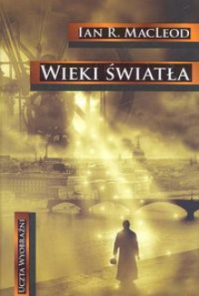 Wieki Światła - Ian R. MacLeod