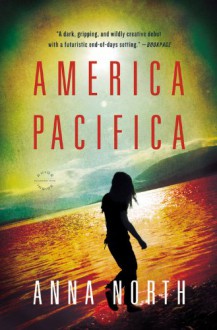 America Pacifica: A Novel - Anna North