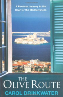 THE OLIVE ROUTE: A Personal Journey to the Heart of the Mediterranean - Carol Drinkwater