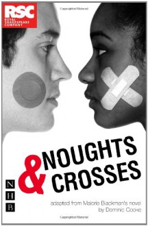 Noughts and Crosses (NHB Modern Plays) (Royal Shakespeare Company) - 'Malorie Blackman', 'Dominic Cooke'