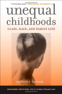 Unequal Childhoods: Class, Race, and Family Life, Second Edition with an Update a Decade Later - Annette Lareau