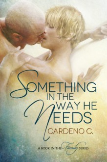 Something in the Way He Needs (Family Series) - Cardeno C.