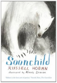 Soonchild - Russell Hoban, Alexis Deacon