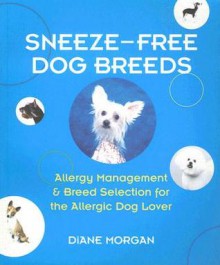 Sneeze-Free Dog Breeds: Allergy Management & Breed Selection for the Allergic Dog Lover - Diane Morgan