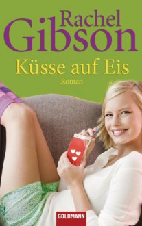 Küsse auf Eis: Roman - Seattle Chinooks 4 (Die 'Seattle Chinooks'-Reihe) (German Edition) - Rachel Gibson, Antje Althans