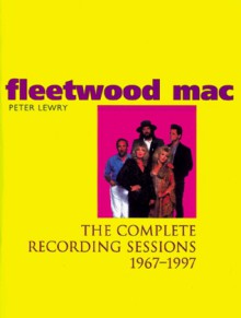 Fleetwood Mac: The Complete Recording Sessions 1967-1997 - Peter Lewry