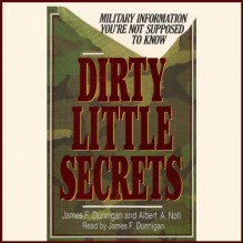 Dirty Little Secrets: Military Information You're Not Supposed to Know - James F. Dunnigan, Albert A. Nofi, James F. Dunnigan