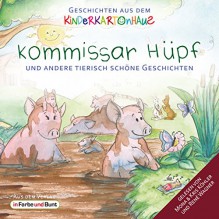 Kommissar Hüpf und andere tierisch schöne Geschichten: Geschichten aus dem Kinderkartonhaus - Götz T. Heinrich, Sarah Schreckenberg, Mona Köhler, Kris Köhler, René Wagner